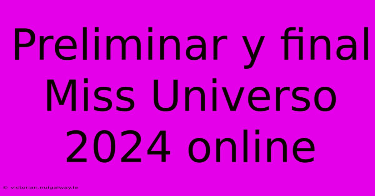 Preliminar Y Final Miss Universo 2024 Online