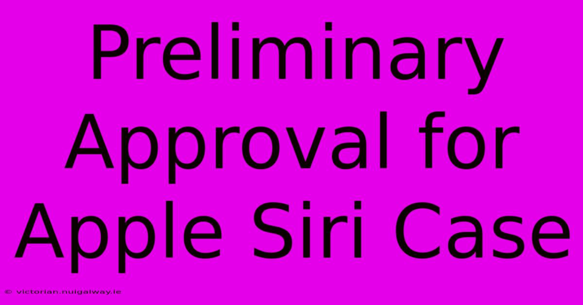 Preliminary Approval For Apple Siri Case