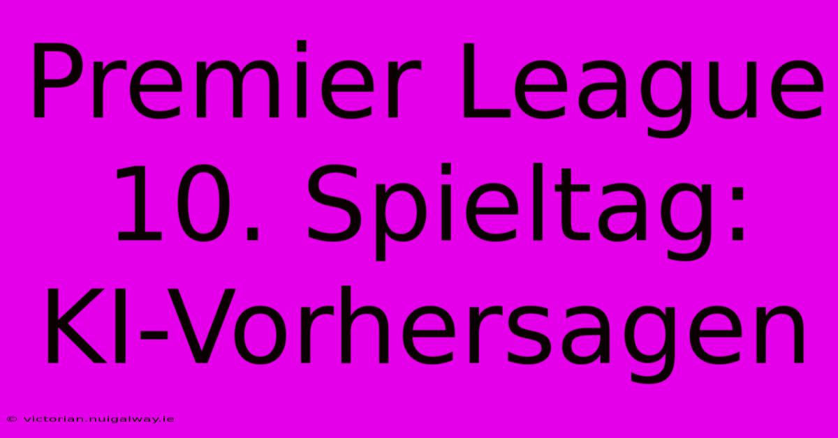 Premier League 10. Spieltag: KI-Vorhersagen