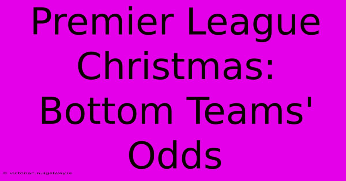 Premier League Christmas: Bottom Teams' Odds