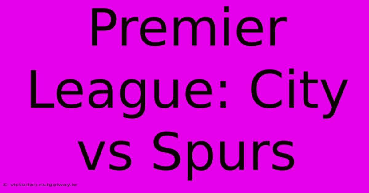 Premier League: City Vs Spurs