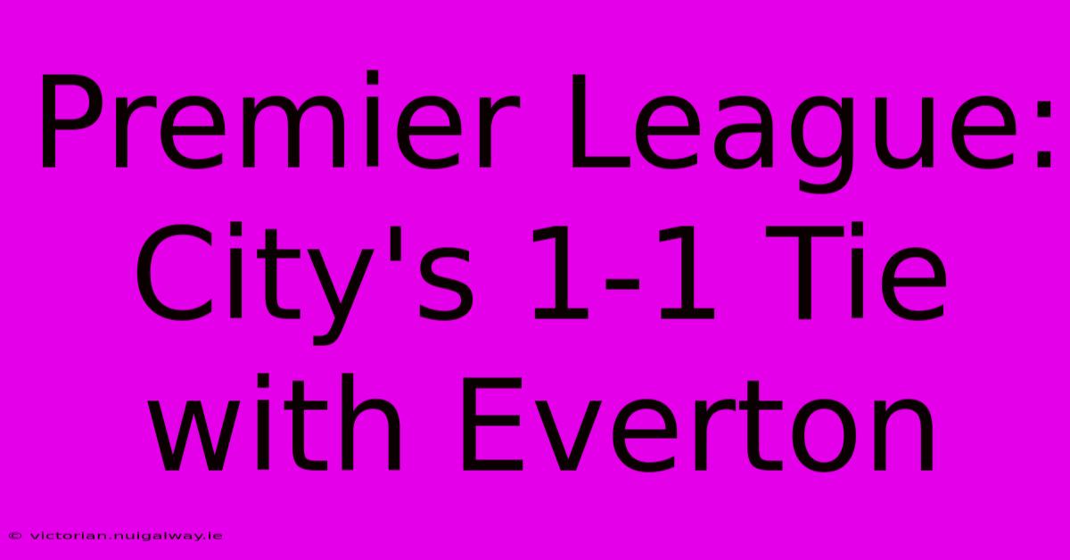 Premier League: City's 1-1 Tie With Everton