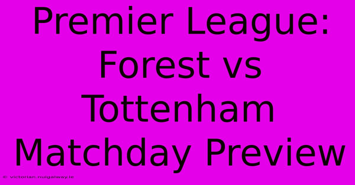 Premier League: Forest Vs Tottenham Matchday Preview