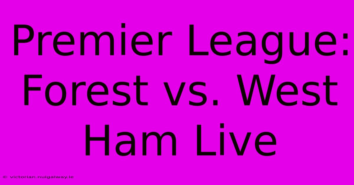 Premier League: Forest Vs. West Ham Live