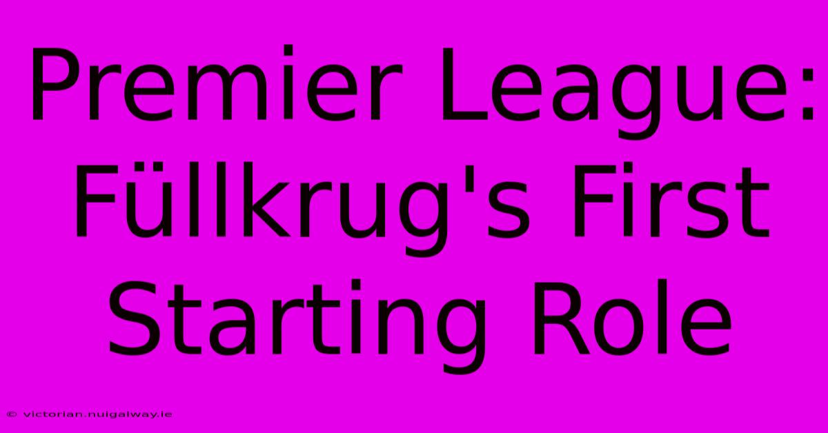 Premier League: Füllkrug's First Starting Role