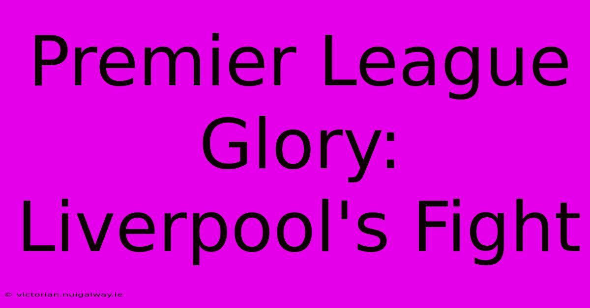 Premier League Glory: Liverpool's Fight