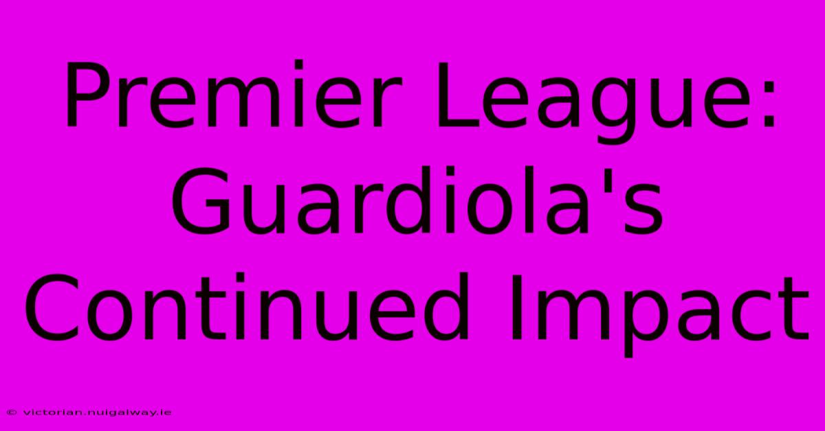 Premier League: Guardiola's Continued Impact