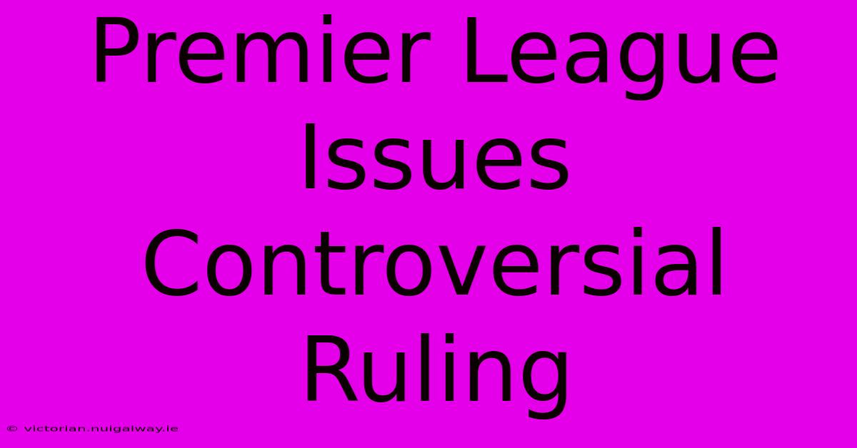 Premier League Issues Controversial Ruling