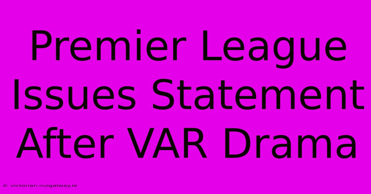 Premier League Issues Statement After VAR Drama