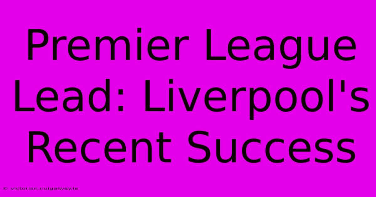 Premier League Lead: Liverpool's Recent Success