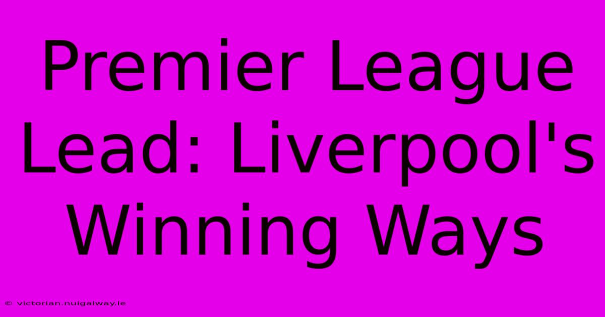 Premier League Lead: Liverpool's Winning Ways