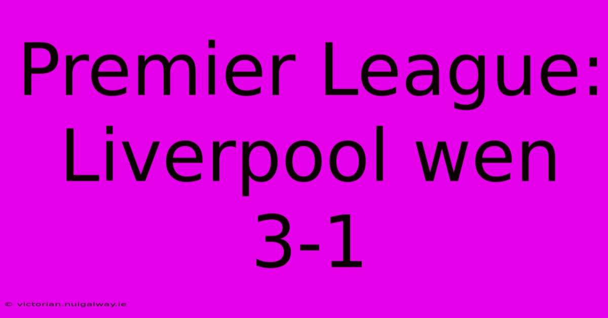 Premier League: Liverpool Wen 3-1