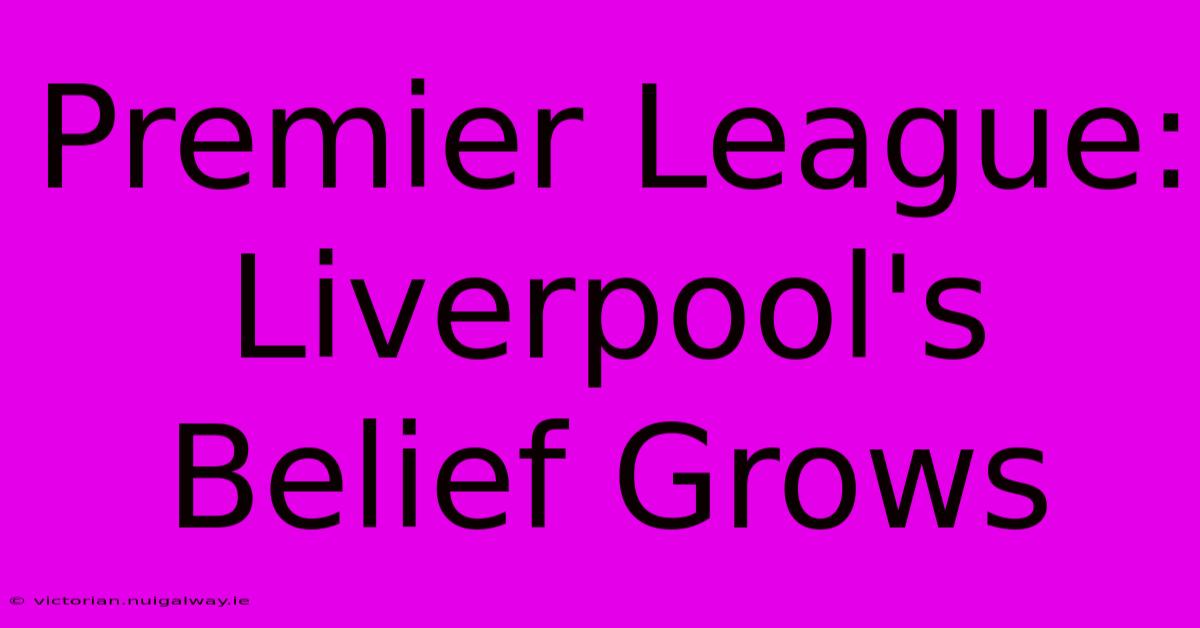 Premier League: Liverpool's Belief Grows