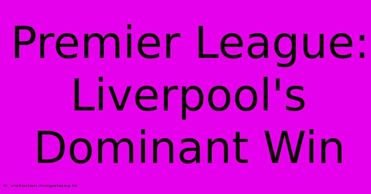 Premier League: Liverpool's Dominant Win