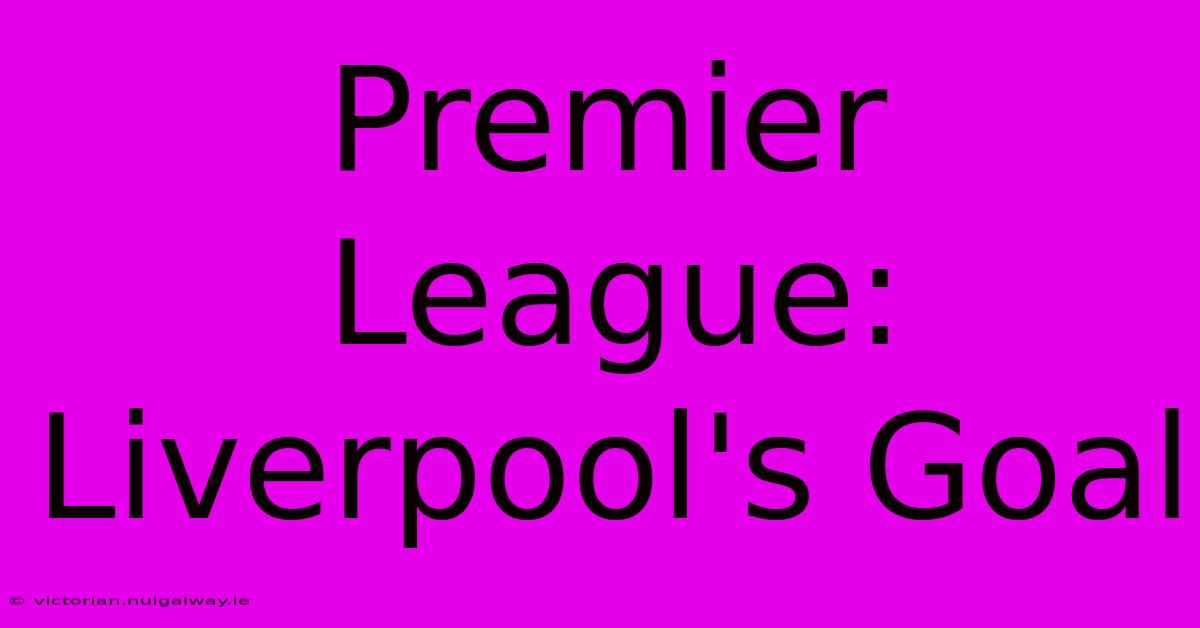 Premier League: Liverpool's Goal