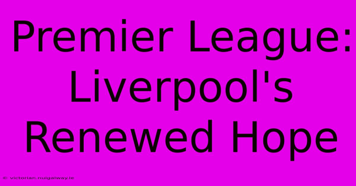 Premier League: Liverpool's Renewed Hope