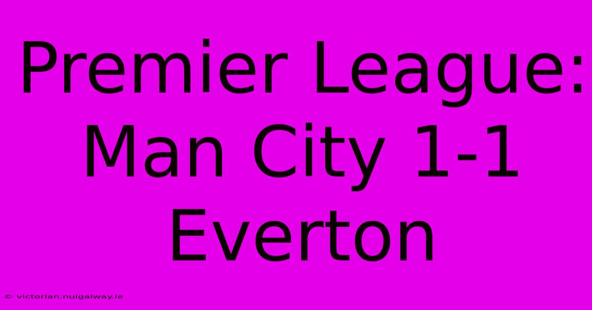 Premier League: Man City 1-1 Everton