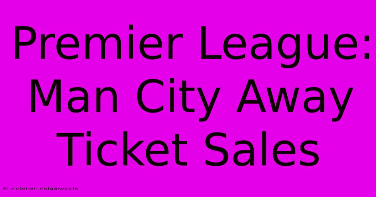 Premier League: Man City Away Ticket Sales