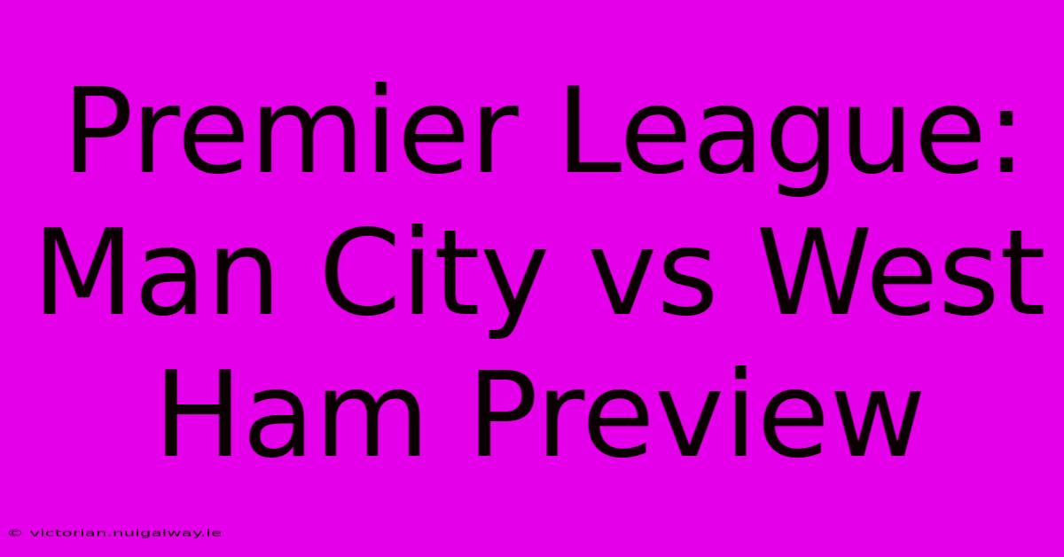 Premier League: Man City Vs West Ham Preview