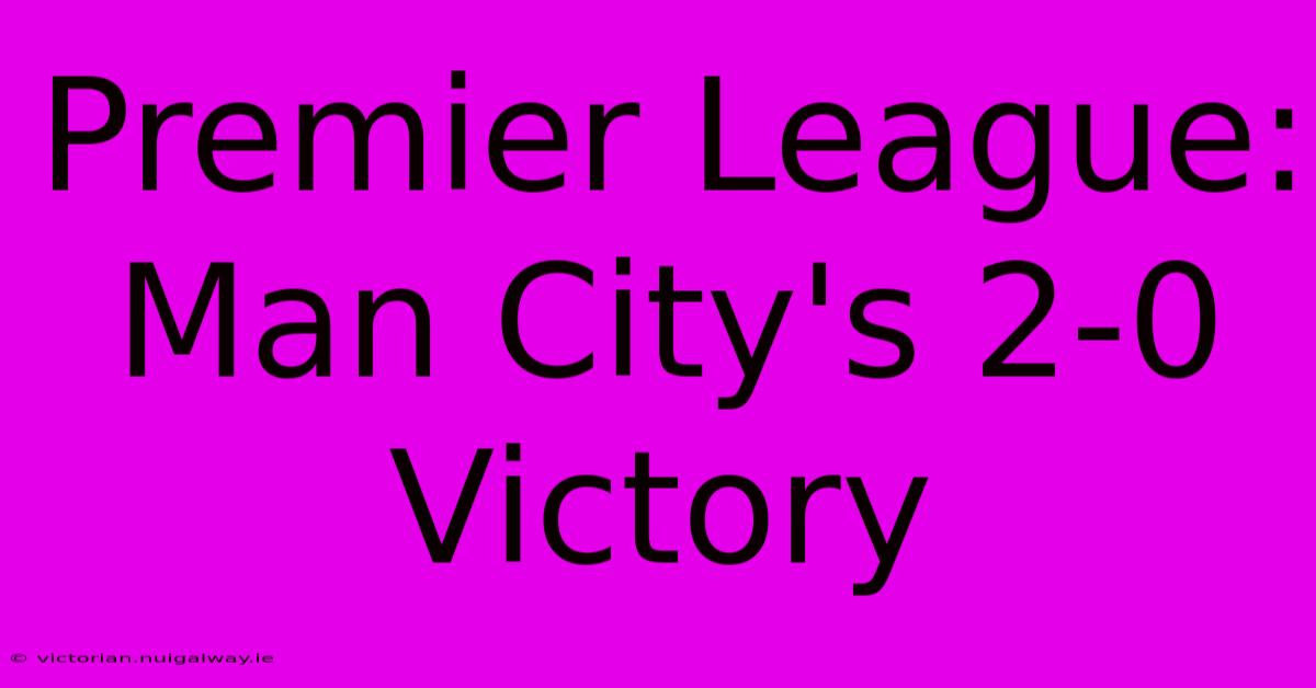 Premier League: Man City's 2-0 Victory