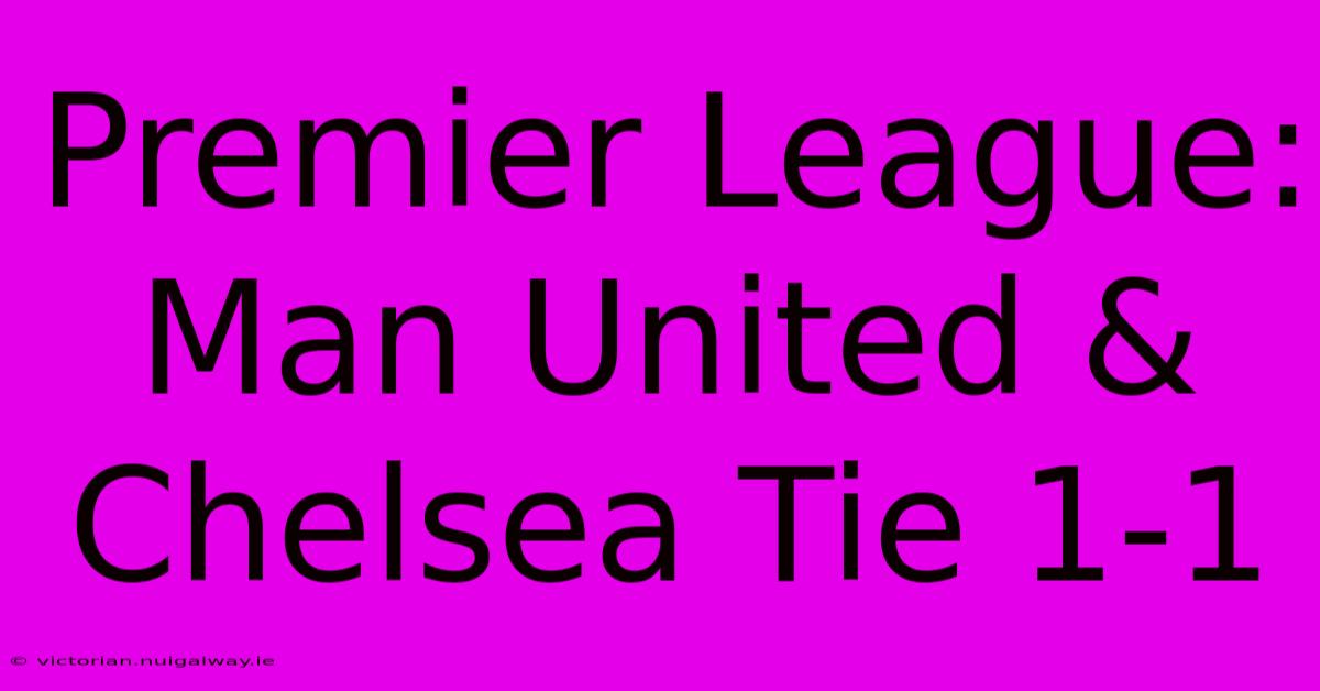 Premier League: Man United & Chelsea Tie 1-1