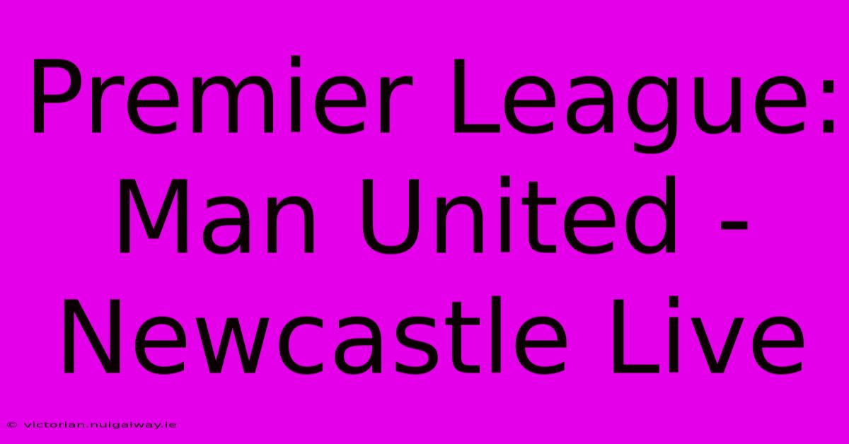 Premier League: Man United - Newcastle Live