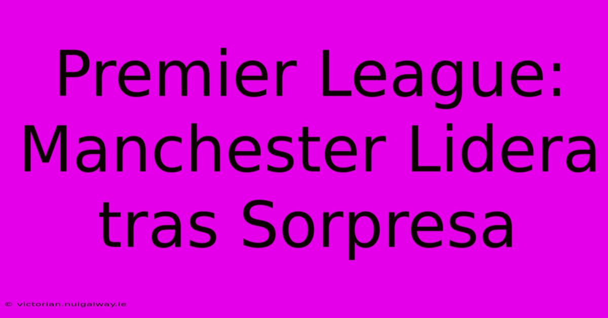 Premier League: Manchester Lidera Tras Sorpresa