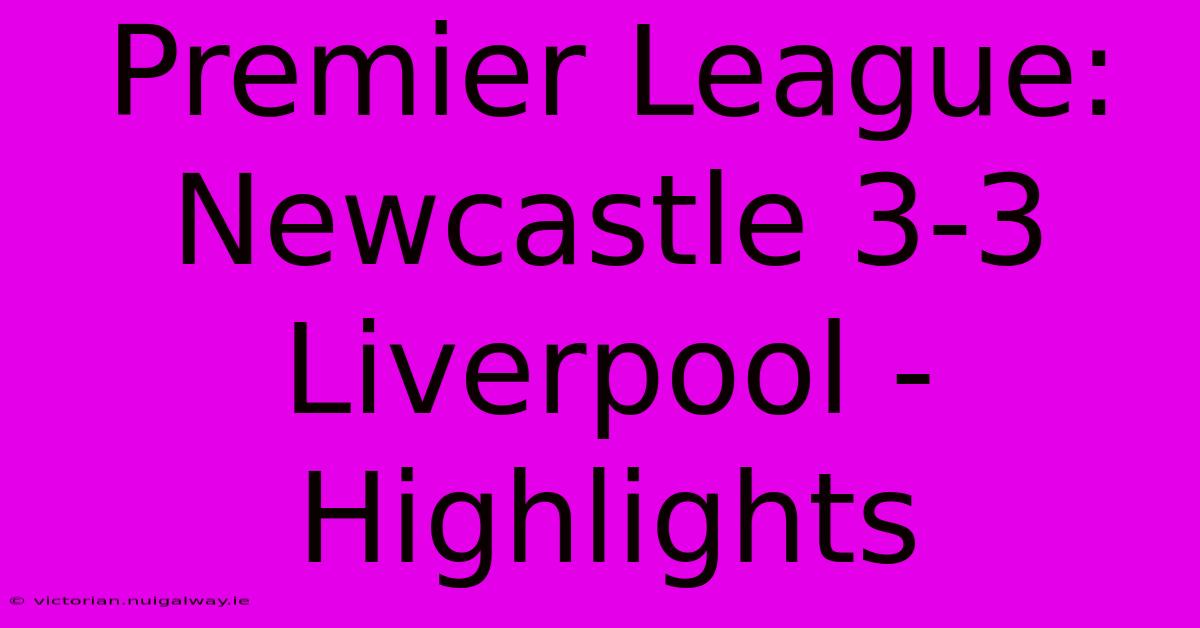 Premier League: Newcastle 3-3 Liverpool - Highlights