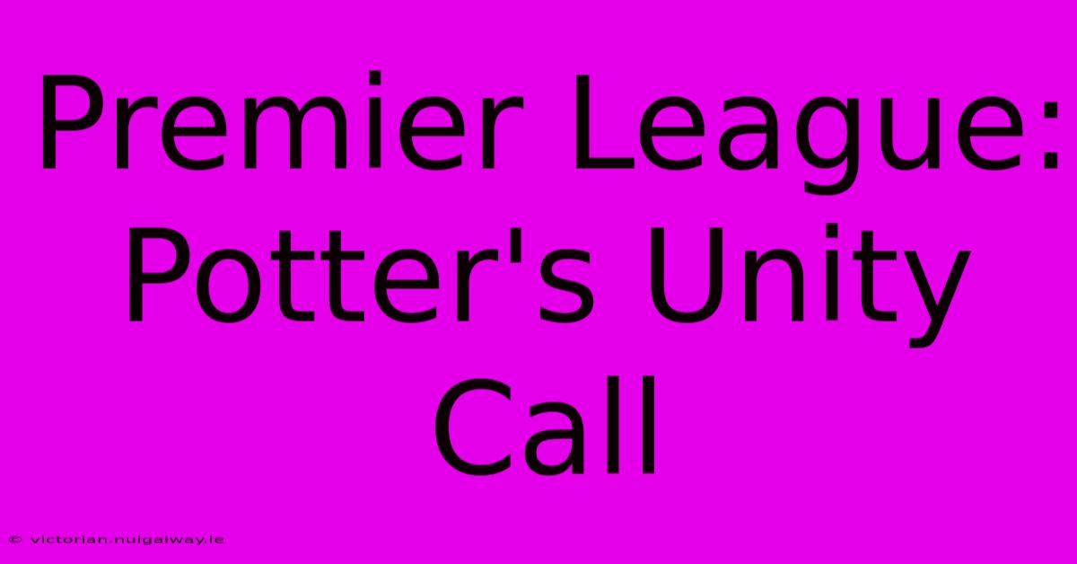 Premier League: Potter's Unity Call