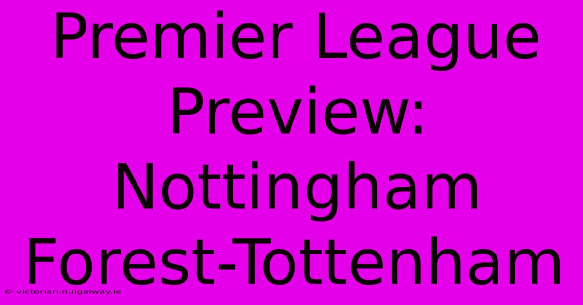 Premier League Preview: Nottingham Forest-Tottenham