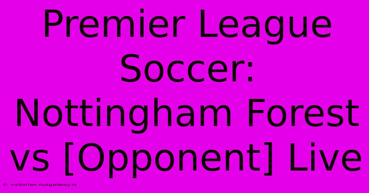 Premier League Soccer: Nottingham Forest Vs [Opponent] Live 