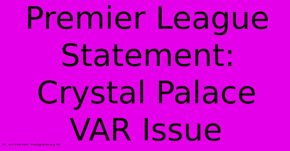 Premier League Statement: Crystal Palace VAR Issue