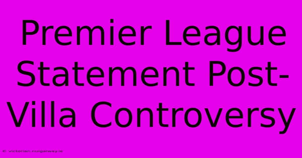 Premier League Statement Post-Villa Controversy