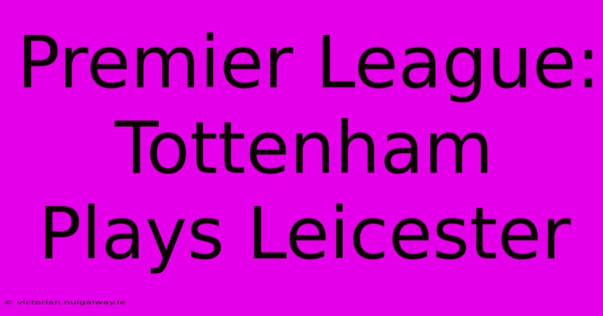 Premier League: Tottenham Plays Leicester