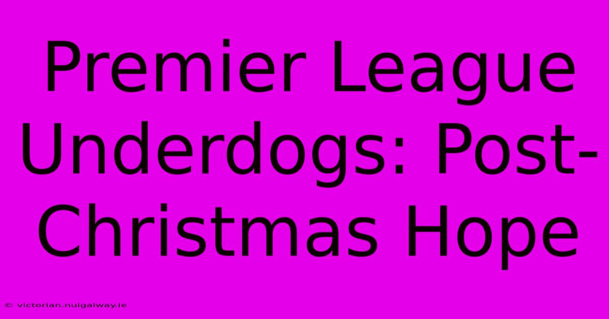 Premier League Underdogs: Post-Christmas Hope