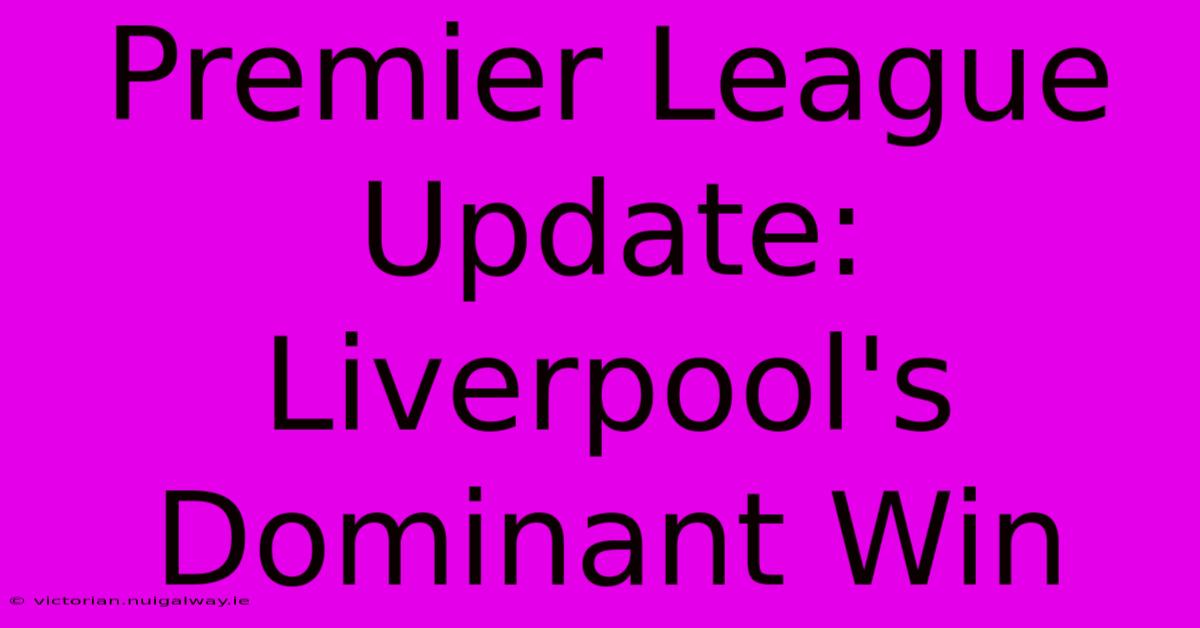 Premier League Update: Liverpool's Dominant Win