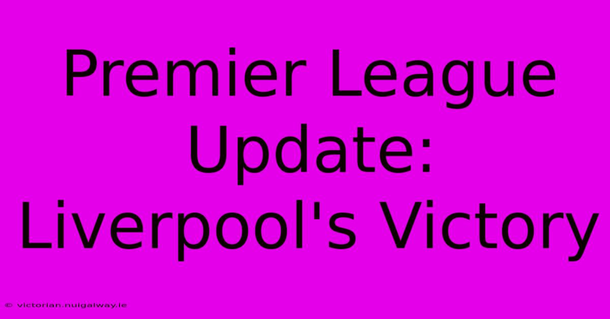 Premier League Update: Liverpool's Victory