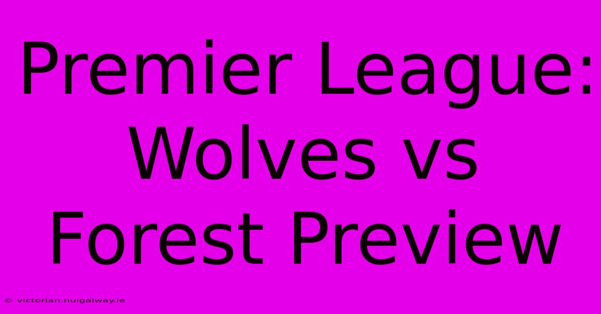 Premier League: Wolves Vs Forest Preview