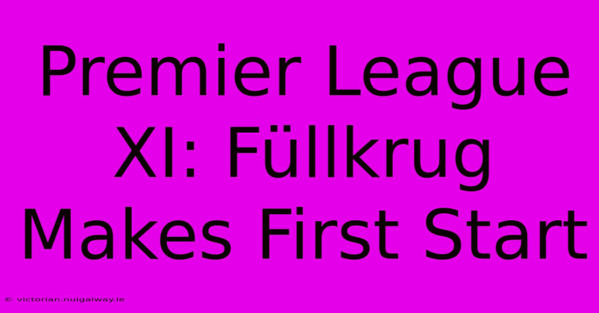 Premier League XI: Füllkrug Makes First Start