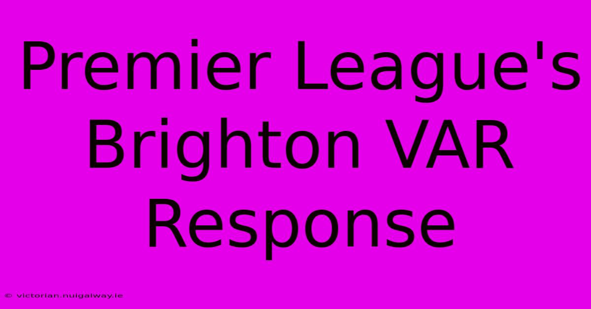 Premier League's Brighton VAR Response