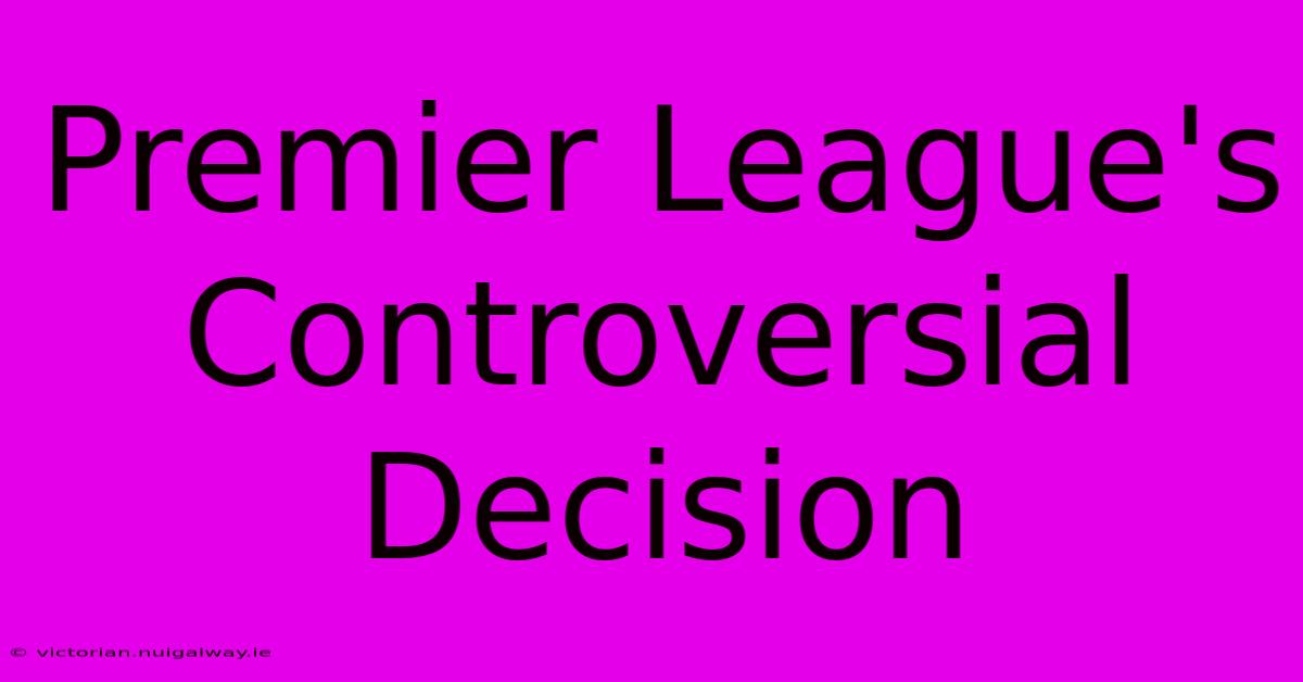 Premier League's Controversial Decision