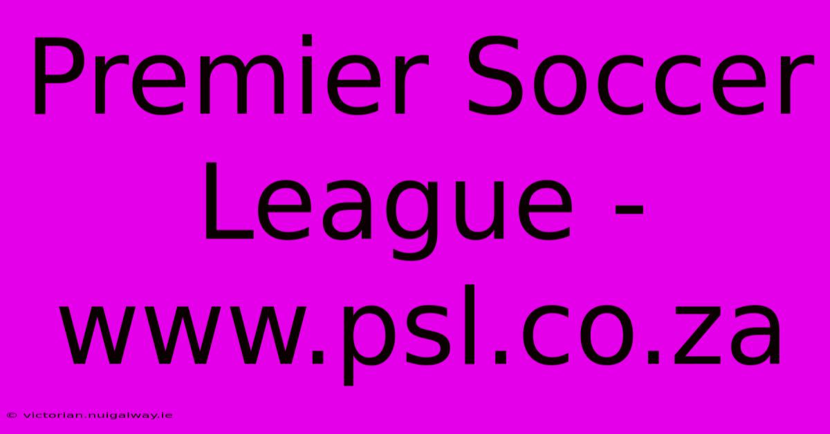 Premier Soccer League - Www.psl.co.za