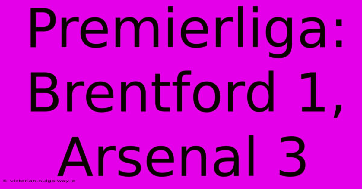 Premierliga: Brentford 1, Arsenal 3