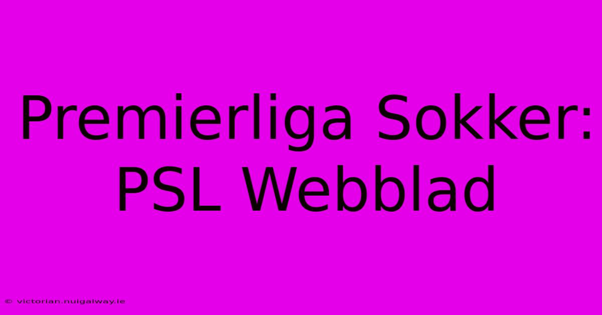 Premierliga Sokker: PSL Webblad