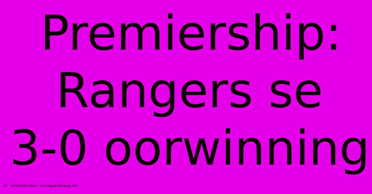 Premiership: Rangers Se 3-0 Oorwinning