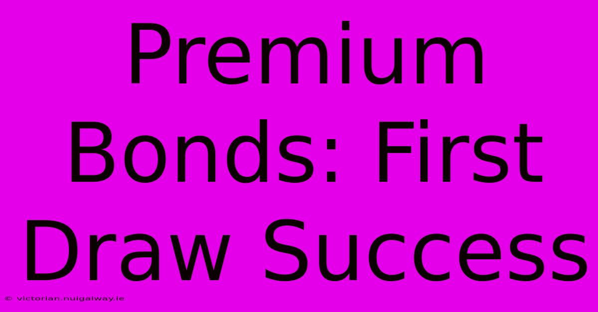 Premium Bonds: First Draw Success