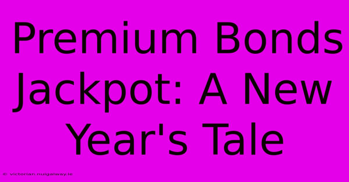 Premium Bonds Jackpot: A New Year's Tale