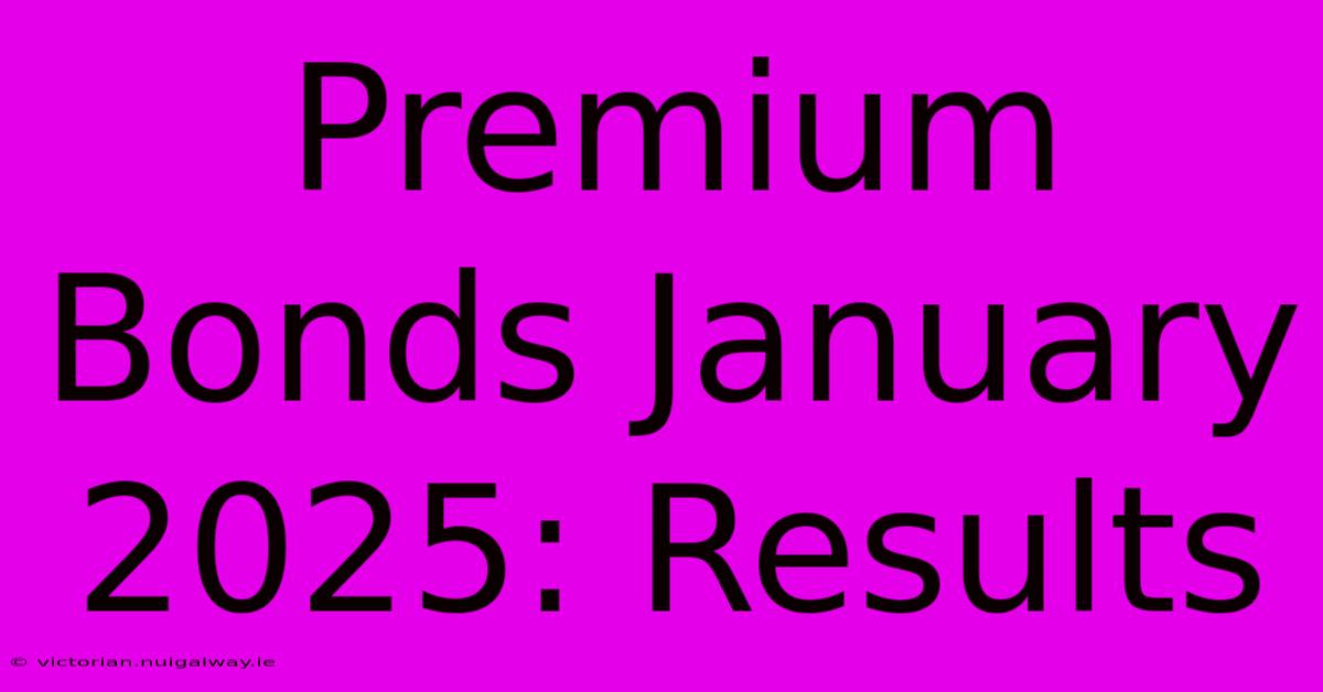 Premium Bonds January 2025: Results