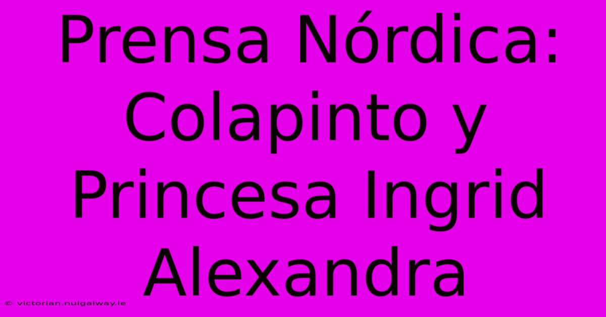 Prensa Nórdica: Colapinto Y Princesa Ingrid Alexandra