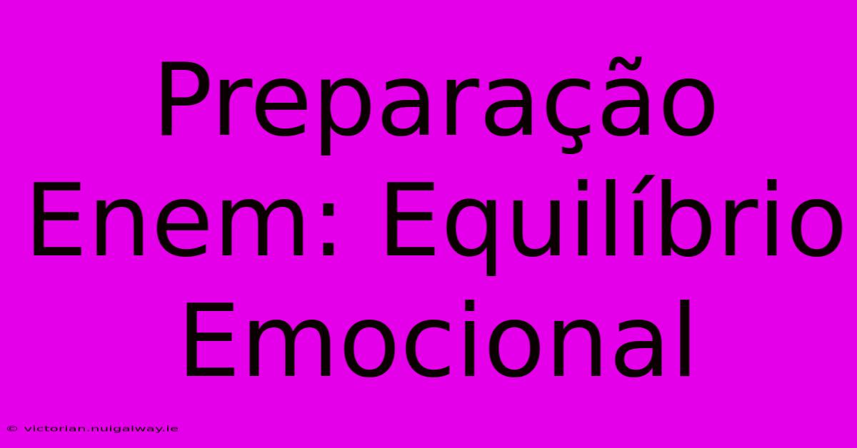 Preparação Enem: Equilíbrio Emocional